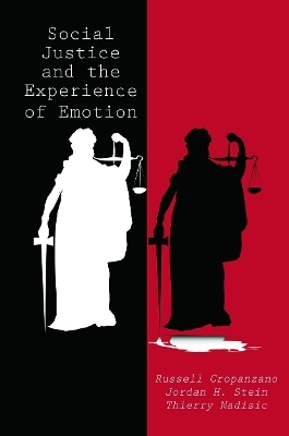 Social Justice and the Experience of Emotion - Russell Cropanzano, Jordan H. Stein, Thierry Nadisic