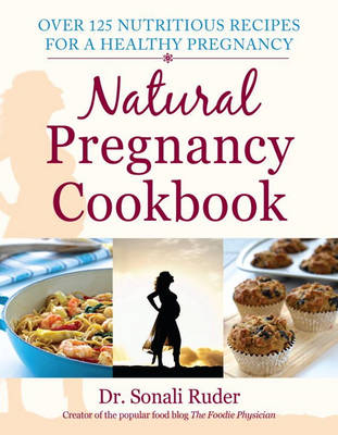 Natural Pregnancy Cookbook -  Sonali Ruder