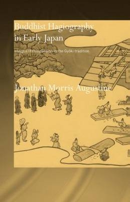 Buddhist Hagiography in Early Japan - JONATHAN MORRIS AUGUSTINE