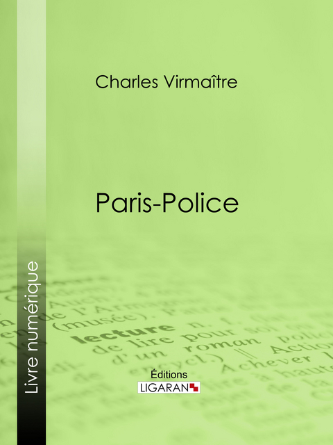 Paris-police - Charles Virmaître,  Ligaran