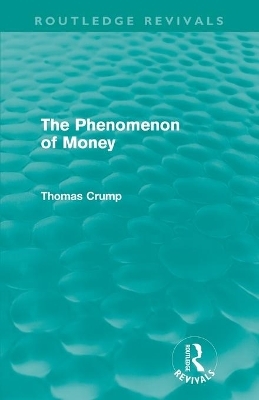 The Phenomenon of Money (Routledge Revivals) - Thomas Crump