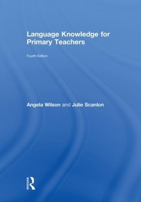 Language Knowledge for Primary Teachers - Angela Wilson, Julie Scanlon