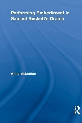 Performing Embodiment in Samuel Beckett's Drama - Anna McMullan