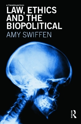 Law, Ethics and the Biopolitical - Amy Swiffen
