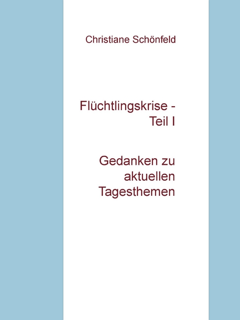 Flüchtlingskrise - Teil I - Christiane Schönfeld