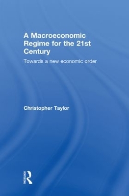 A Macroeconomic Regime for the 21st Century - Christopher Taylor