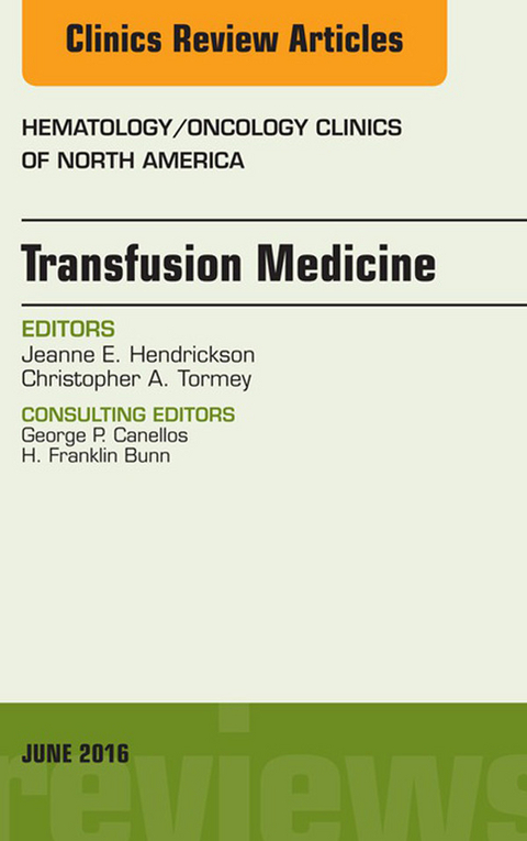 Transfusion Medicine, An Issue of Hematology/Oncology Clinics of North America -  Jeanne E. Hendrickson,  Christopher A. Tormey