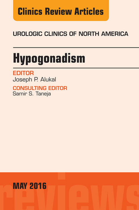 Hypogonadism, An Issue of Urologic Clinics of North America -  Joseph P. Alukal