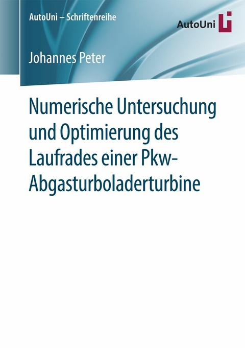 Numerische Untersuchung und Optimierung des Laufrades einer Pkw-Abgasturboladerturbine -  Johannes Peter