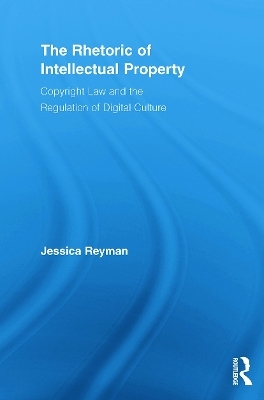 The Rhetoric of Intellectual Property - Jessica Reyman