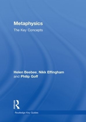 Metaphysics: The Key Concepts - Nikk Effingham, Helen Beebee, Philip Goff