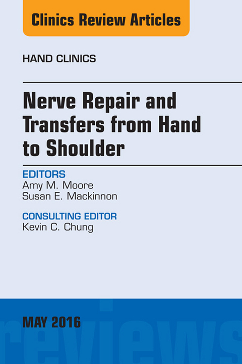 Nerve Repair and Transfers from Hand to Shoulder, An issue of Hand Clinics -  Susan E. Mackinnon,  Amy M. Moore