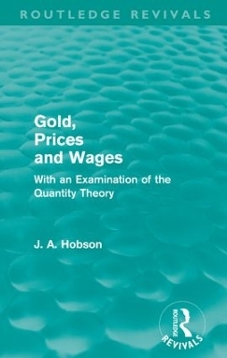 Gold Prices and Wages (Routledge Revivals) - J. A. Hobson