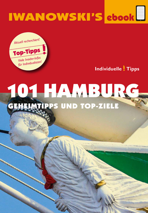 101 Hamburg - Reiseführer von Iwanowski - Michael Iwanowski, Ilona Kiss, Martina Raßbach, Matthias Kröner