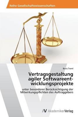 Vertragsgestaltung agiler SoftwareentÂ­wicklungsprojekte - Boris Treml