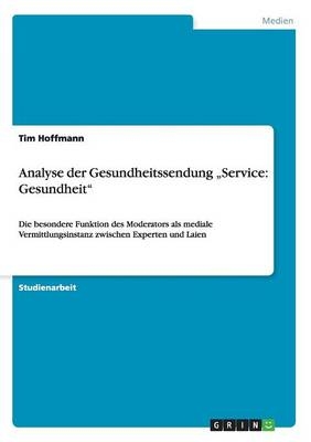 Analyse der Gesundheitssendung Â¿Service: GesundheitÂ¿ - Tim Hoffmann