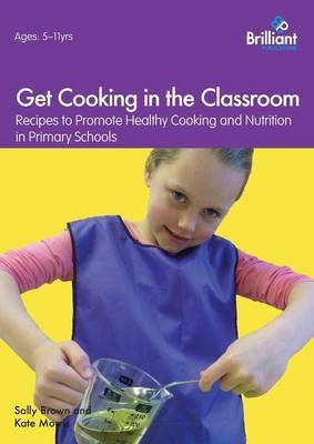 Get Cooking in the Classroom - Sally Brown, Kate Morris
