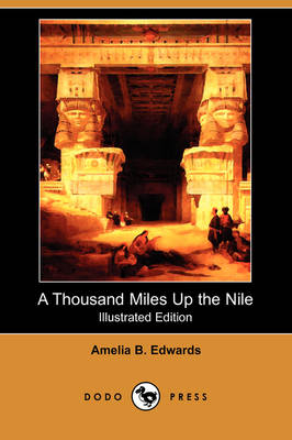 A Thousand Miles Up the Nile (Illustrated Edition) (Dodo Press) - Professor Amelia B Edwards