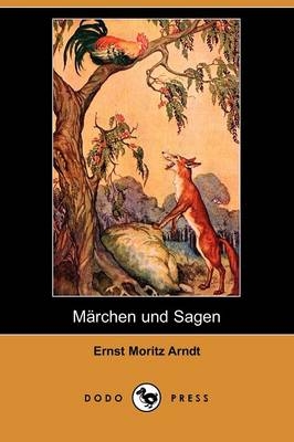 Mrchen Und Sagen (Dodo Press) - Ernst Moritz Arndt