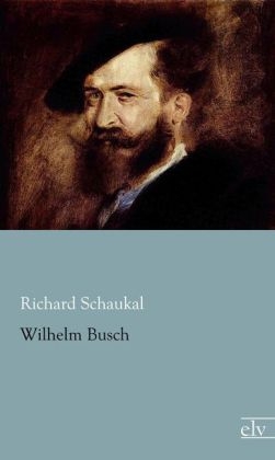 Wilhelm Busch - Richard Schaukal
