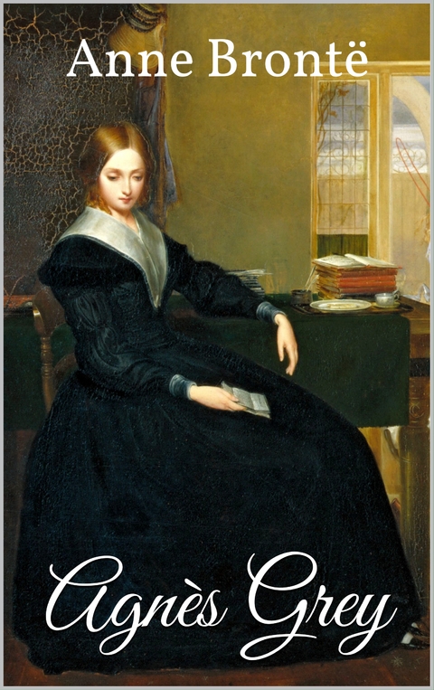 Agnès Grey - Anne Brontë