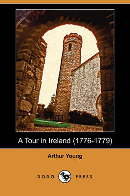 A Tour in Ireland (1776-1779) (Dodo Press) - Arthur Young