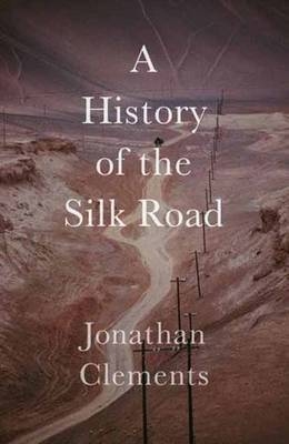 Short History of the Silk Road -  Clements Jonathan Clements