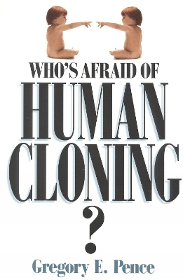 Who's Afraid of Human Cloning? - Gregory E. Pence