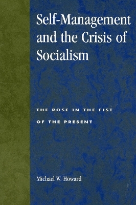 Self-Management and the Crisis of Socialism - Michael W. Howard