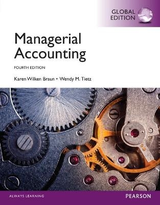 Managerial Accounting + MyAccountingLab with Pearson eText, Global Edition - Karen Braun, Wendy Tietz