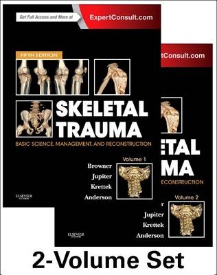 Skeletal Trauma: Basic Science, Management, and Reconstruction - Bruce D. Browner, Jesse B. Jupiter, Christian Krettek, Paul Allen Anderson
