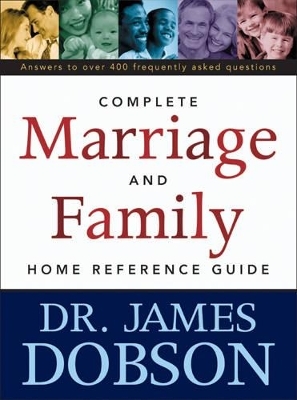 The Complete Marriage and Family Home Reference Guide - Dr James C Dobson