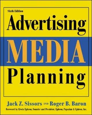 Advertising Media Planning, Sixth Edition - Jack Sissors, Roger Baron