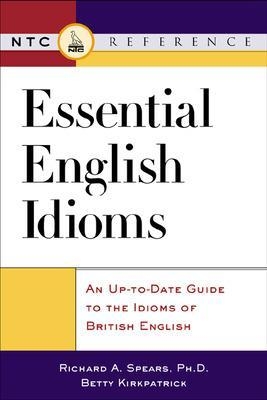 Essential English Idioms - Richard Spears