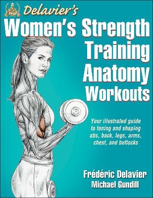 Delavier's Women's Strength Training Anatomy Workouts - Frederic Delavier, Michael Gundill