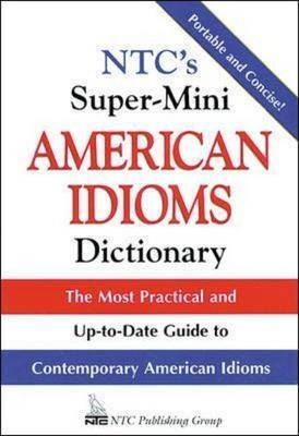 NTC's Super-Mini American Idioms Dictionary - Richard Spears