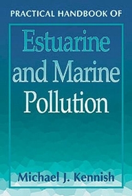 Practical Handbook of Estuarine and Marine Pollution - Michael J. Kennish