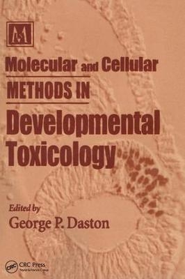 Molecular and Cellular Methods in Developmental Toxicology - George P. Daston