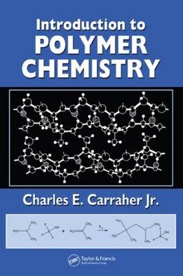 Introduction to  Polymer Chemistry - Charles E. Carraher Jr.
