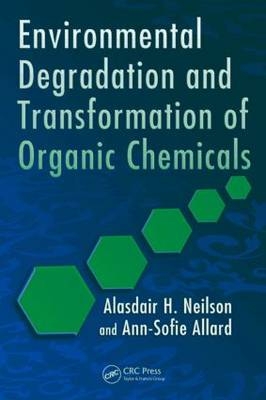 Environmental Degradation and Transformation of Organic Chemicals - Alasdair H. Neilson, Ann-Sofie Allard