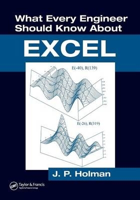 What Every Engineer Should Know About Excel - J. P. Holman, Blake K. Holman