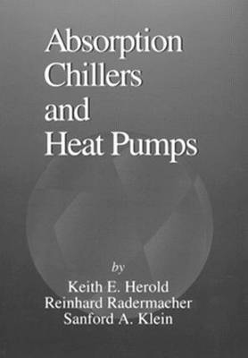 Absorption Chillers and Heat Pumps - Keith E. Herold, Reinhard Radermacher, Sanford A. Klein