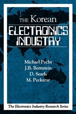 The Korean Electronics Industry - Michael Pecht, Joseph B. Bernstein, Damion Searls, Martin Peckerar, Pramod C. Karulkar