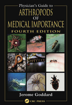 Physician's Guide to Arthropods of Medical Importance, Fourth Edition - Jerome Goddard