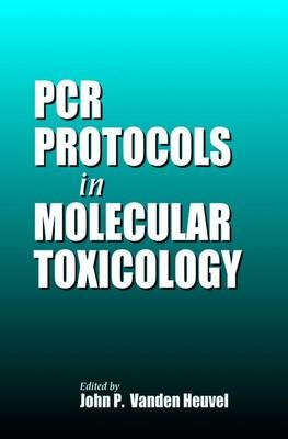 PCR Protocols in Molecular Toxicology - John P. Vanden Heuvel