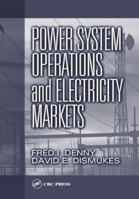 Power System Operations and Electricity Markets - Fred I. Denny, David E. Dismukes