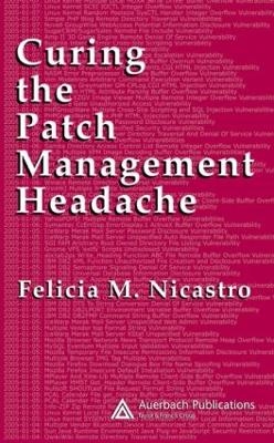 Curing the Patch Management Headache - Felicia M. Wetter