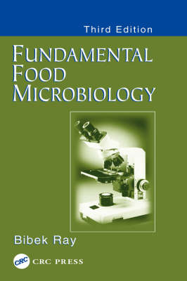 Fundamental Food Microbiology, Third Edition - Bibek Ray