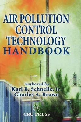 Air Pollution Control Technology Handbook - Jr. Schnelle  Karl B., Charles A. Brown
