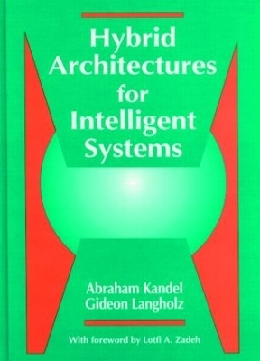 Hybrid Architectures for Intelligent Systems - Abraham Kandel, Gideon Langholz